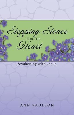 Stepping Stones for the Heart: Awakening with Jesus - Ann Paulson - cover