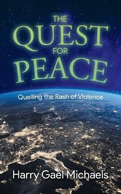 The Quest for Peace: Quelling the Rash of Violence - Harry Gael Michaels - cover