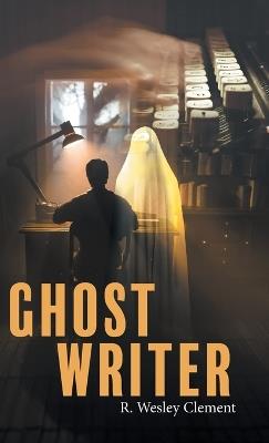 Ghost Writer - R Wesley Clement - cover