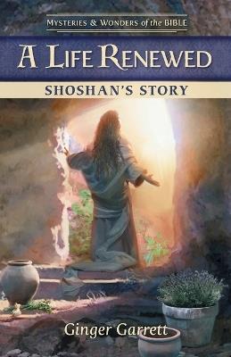 A Life Renewed: Shoshan's Story - Ginger Garrett - cover