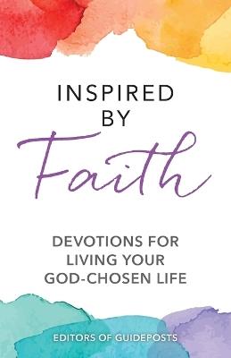 Inspired by Faith: Devotions for Living Your God-Chosen Life - Guideposts - cover