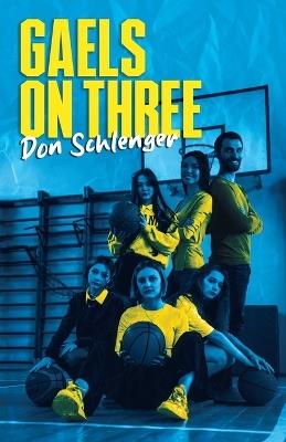 Gaels on Three - Don Schlenger - cover