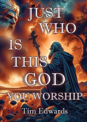 Just Who Is This God You Worship? - Tim Edwards - cover