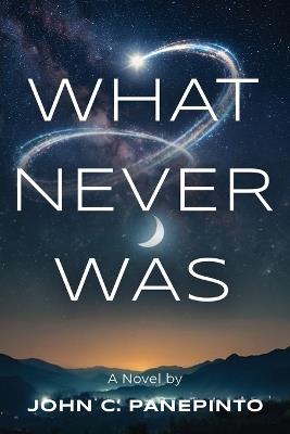 What Never Was - John C Panepinto - cover