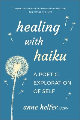 Healing with Haiku: A Poetic Exploration of Self - Anne Helfer - cover