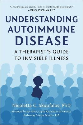Understanding Autoimmune Disease: A Therapist's Guide to Invisible Illness - Nicoletta Skoufalos,Cristina Dorazio,Sue Gloor - cover