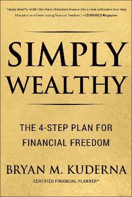 Simply Wealthy: The 4-Step Plan for Financial Freedom - Bryan Kuderna - cover