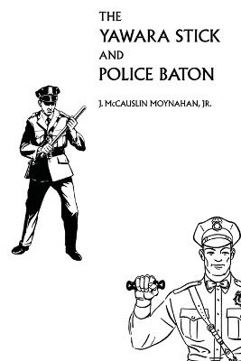 The Yawara Stick and Police Baton - James Moynahan - cover