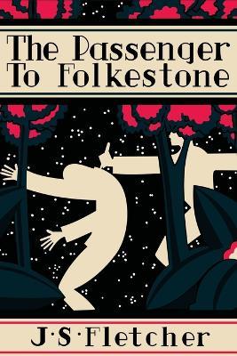The Passenger to Folkestone - J S Fletcher - cover