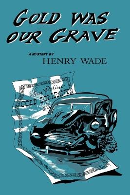 Gold was our Grave - Henry Wade - cover