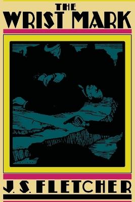 The Wrist Mark - J S Fletcher - cover