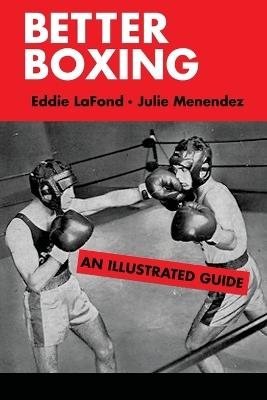 Better Boxing: An Illustrated Guide - Eddie LaFond,Julie Menendez - cover