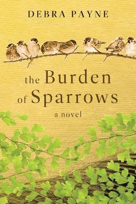 The Burden of Sparrows - Debra Payne - cover