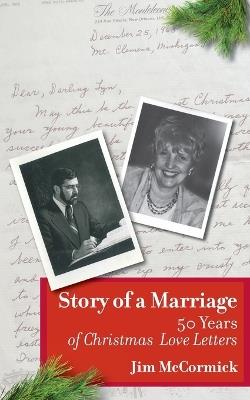 Story of a Marriage: 50 Years of Christmas Love Letters - Jim McCormick - cover