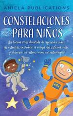 Constelaciones para niños: ¡La forma más divertida de aprender sobre las estrellas, descubrir la magia del sistema solar y observar los astros como un astrónomo!