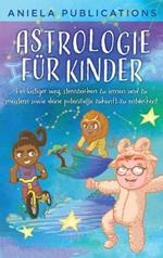 Astrologie für Kinder: Ein Lustiger Weg, Sternzeichen zu Lernen und zu Meistern Sowie Deine Potenzielle Zukunft zu Entdecken!