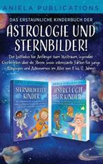 Das erstaunliche Kinderbuch der Astrologie und Sternbilder!: Der Leitfaden für Anfänger zum Weltraum, legendäre Geschichten über die Sterne sowie interessante Fakten für junge Astrologen und Astronomen im Alter von 8 bis 12 Jahren
