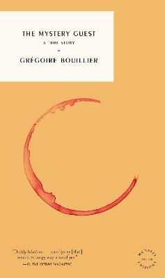 The Mystery Guest: A True Story - Gregoire Bouillier - cover