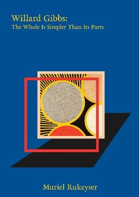 Willard Gibbs: The Whole Is Simpler than Its Parts - Muriel Rukeyser - cover