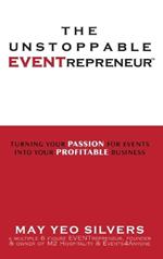 The Unstoppable EVENTrepreneur(TM): Turning Your Passion for Events into Your Profitable Business