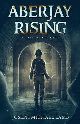 Aberjay Rising: A Tale of Courage - Joseph M Lamb - cover