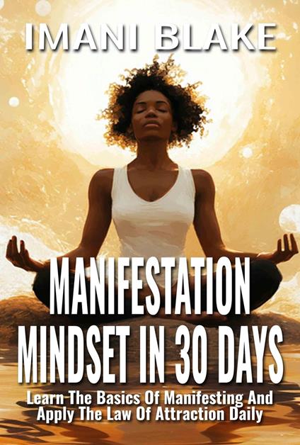 Manifestation Mindset in 30 Days: Learn the Basics of Manifesting and Apply the Law of Attraction Daily