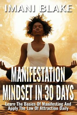 Manifestation Mindset in 30 Days: Learn the Basics of Manifesting and Apply the Law of Attraction Daily - Imani Blake - cover