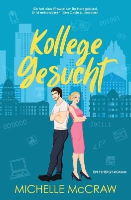 Kollege gesucht: Eine Enemies-to-Lovers-Büroromanze - Michelle McCraw - cover
