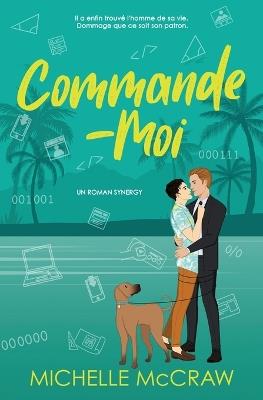 Commande-Moi: Eine Chef-Assistent-Romance - Michelle McCraw - cover