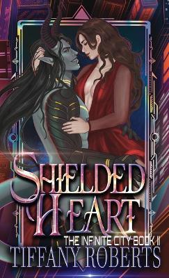 Shielded Heart (The Infinite City #2) - Color - Tiffany Roberts - cover
