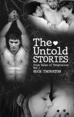 The Untold Stories: True Tales Of Temptation (Volume-1) - Buck Thornton - cover