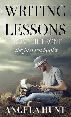 Writing Lessons from the Front: the first ten books - Angela E Hunt - cover