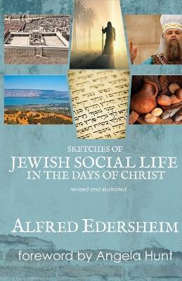 Sketches of Jewish Social Life in the Days of Christ: Revised and Illustrated - Alfred Edersheim - cover