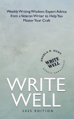 Write Well: Weekly Writing Wisdom - Angela Hunt - cover