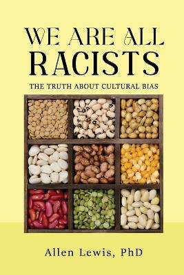 We are All Racists: The Truth about Cultural Bias - Allen Lewis - cover