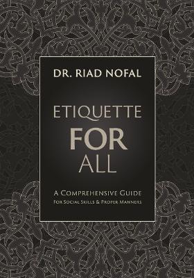 Etiquette for All: A Comprehensive Guide for Social Skills and Proper Manners - Riad Nofal - cover