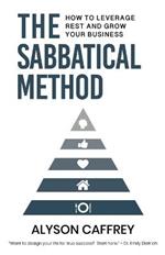 The Sabbatical Method: How to Leverage Rest and Grow Your Business