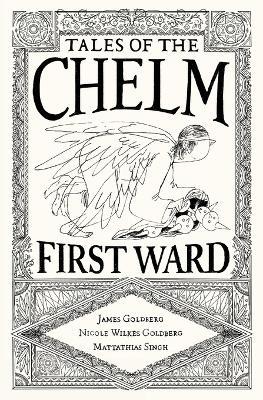 Tales of the Chelm First Ward - James Goldberg,Nicole Wilkes Goldberg,Mattathias Singh - cover