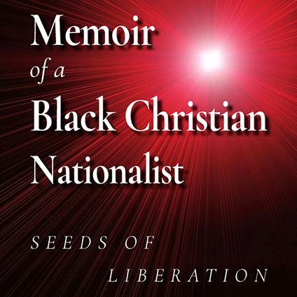 Memoir of a Black Christian Nationalist