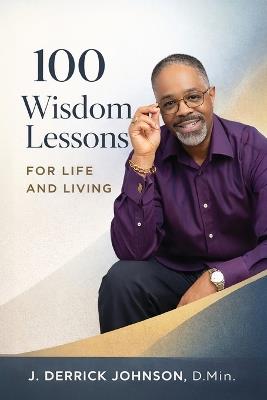 100 Wisdom Lessons for Life and Living - J Derrick Johnson - cover
