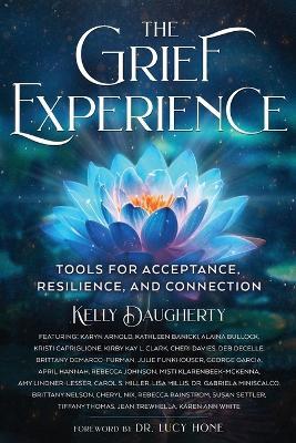 The Grief Experience: Tools for Acceptance, Resilience, and Connection - Kelly Daugherty - cover