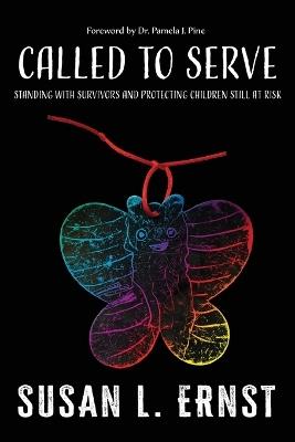 Called to Serve: Standing with Survivors and Protecting Children Still at Risk - Susan L Ernst - cover