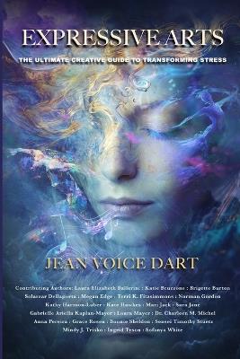Expressive Arts: The Ultimate Creative Guide to Transforming Stress - Jean Voice Dart - cover