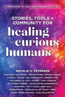 Stories, Tools + Community for Healing-Curious Humans - Natalie V Petersen - cover