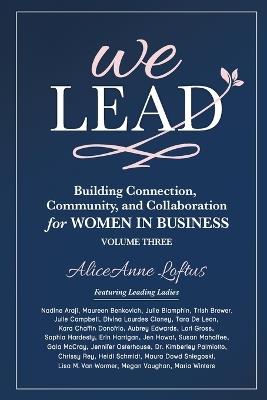 We Lead: Building Connection, Community, and Collaboration for WOMEN IN BUSINESS, Volume 3 - Aliceanne Loftus - cover
