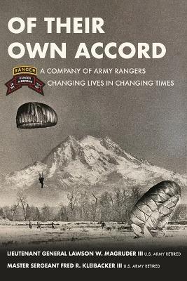 Of Their Own Accord: A Company of Army Rangers Changing Lives in Changing Times: A Company of Army Rangers - Lawson Magruder,Fred Kleibacker - cover