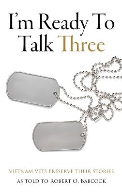 I'm Ready To Talk Three (Hardcover): Vietnam Vets Preserve Their Stories - cover