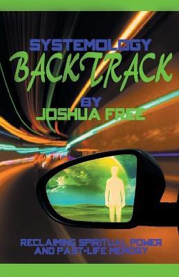 Systemology Backtrack: Reclaiming Spiritual Power and Past-Life Memory - Joshua Free - cover