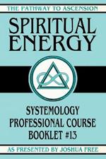 Spiritual Energy: Systemology Professional Course Booklet #13