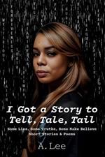 I Got a Story to Tell, Tale, Tail: Some Lies, Some Truths, Some Make Believe